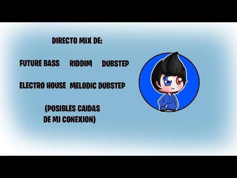 Directo Mix de Future Bass, Riddim, Dubstep, Electro House, Melodic Dubstep