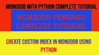 MONGODB PYTHON COMPLETE TUTORIAL|HOW TO CREATE CUSTOM INDEX IN MONGODB USING PYTHON,PYMONGO|PART:3