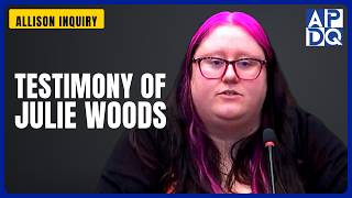 Testimony of Julie Woods | Allison Inquiry