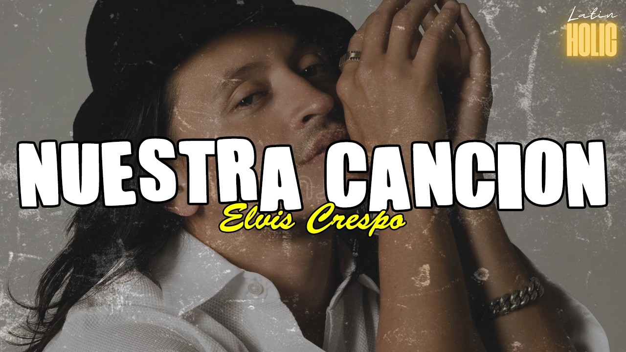 Elvis Crespo - Nuestra Canción (Letra)