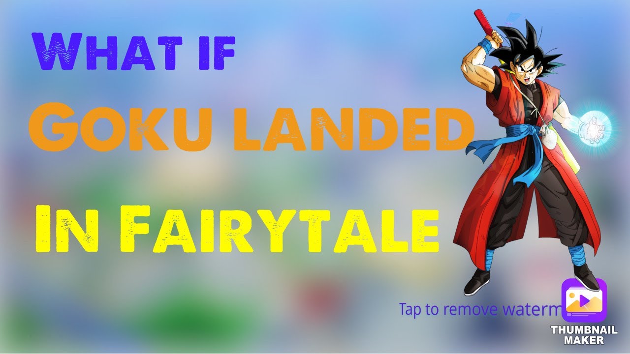 What If Goku Landed In Fairytale Pt. 5