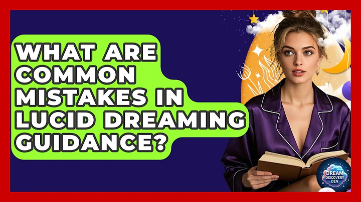 What Are Common Mistakes in Lucid Dreaming Guidance? - Dream Discovery Den