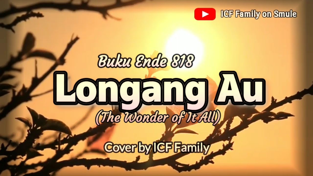 LONGANG AU (The Wonder of It All) | Buku Ende 818 | Cover by ICF Family