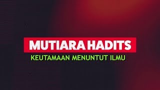 Mutiara Hadits #1 - Keutamaan Menuntut Ilmu