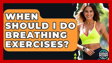 When Should I Do Breathing Exercises? - Running Beyond Limits