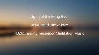 1-hour Prayer Music \/Spirit of the living God\/432Hz Healing Frequency Piano Worship Music