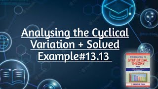 Analysing the Cyclical Variation + Solved Example# 13.13 ||Chapter#13 ||Time Series Analysis