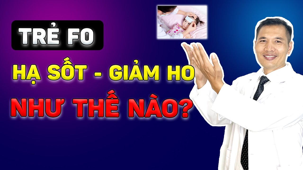 Hướng dẫn cách Hạ Sốt – Giảm Ho hiệu quả cho trẻ bị Covid | Dược sĩ Trương Minh Đạt