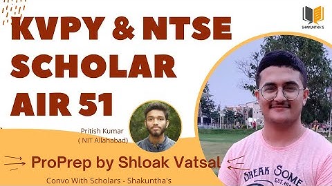 Shloak Vatsal PROPrep | KVPY AIR 51 | NTSE Scholar | Exam cracking journey | Sidharth | Shakuntha