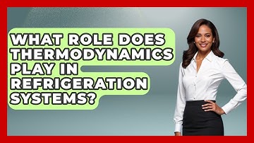 What Role Does Thermodynamics Play in Refrigeration Systems? | Thermodynamics For Everyone News