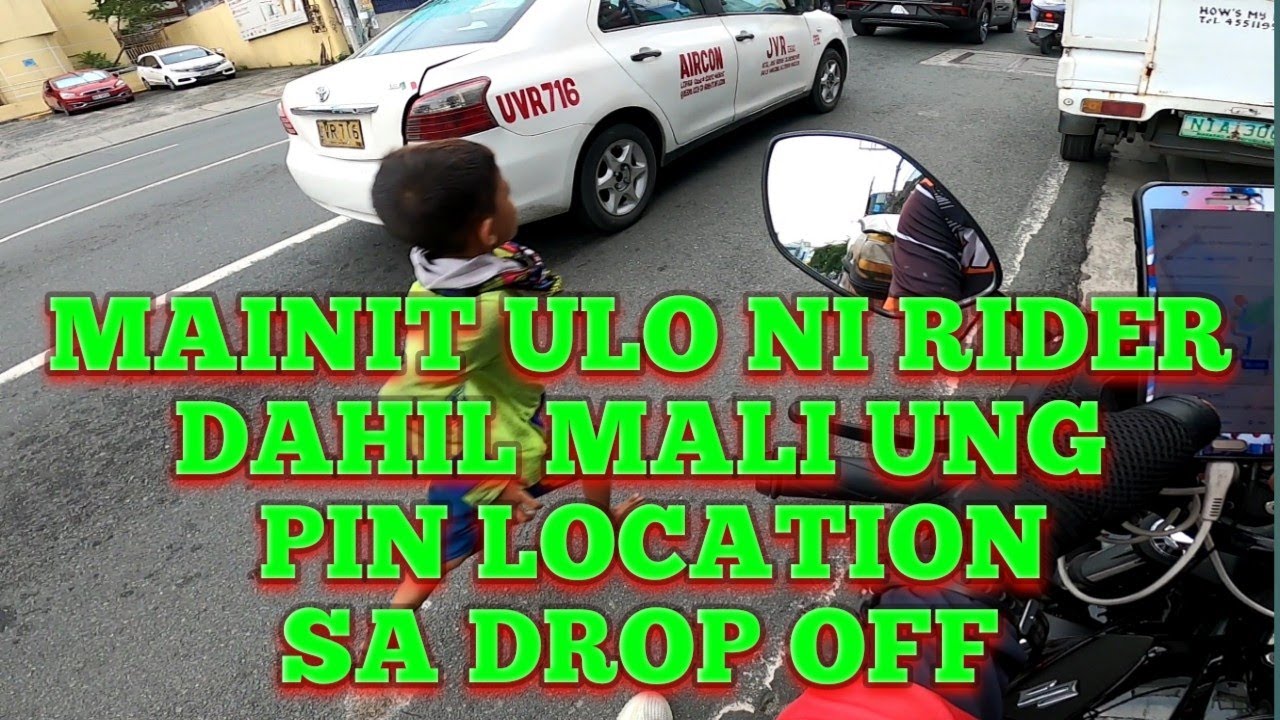 MAINIT ULO NI RIDER DAHIL MALI UNG PIN LOCATION SA DROP OFF/buhay