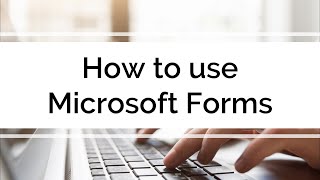 How to use Microsoft Forms