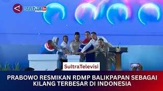 🟠LIVE MENYAPA NUSANTARA : PRABOWO RESMIKAN RDMP BALIKPAPAN SEBAGAI KILANG TERBESAR DI INDONESIA.
