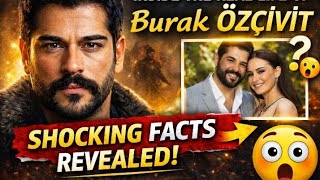 Inside The Real Life Of Burak Özçivit Shocking Facts Revealed