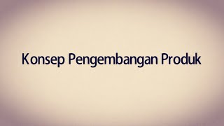 Konsep Pengembangan Produk (Marketing Kelas X SMK) Konsep Pengembangan Produk (Marketing Kelas X SMK)