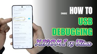 How to Enable USB Debugging on Xiaomi 15 Ultra | Step-by-Step Guide