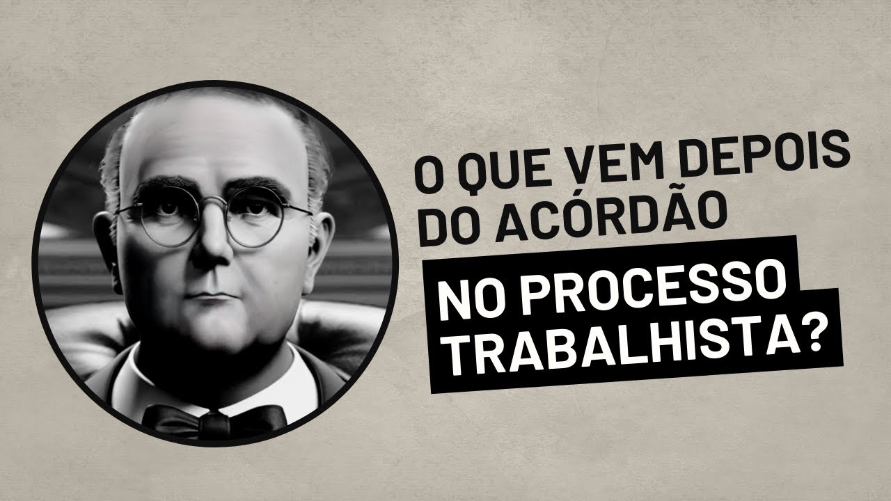 O que vem depois do acórdão no processo trabalhista? - YouTube