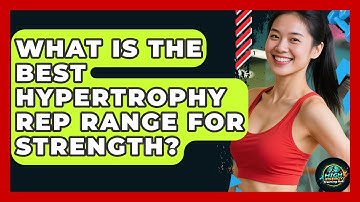 What Is The Best Hypertrophy Rep Range For Strength? - High Energy Training Hub