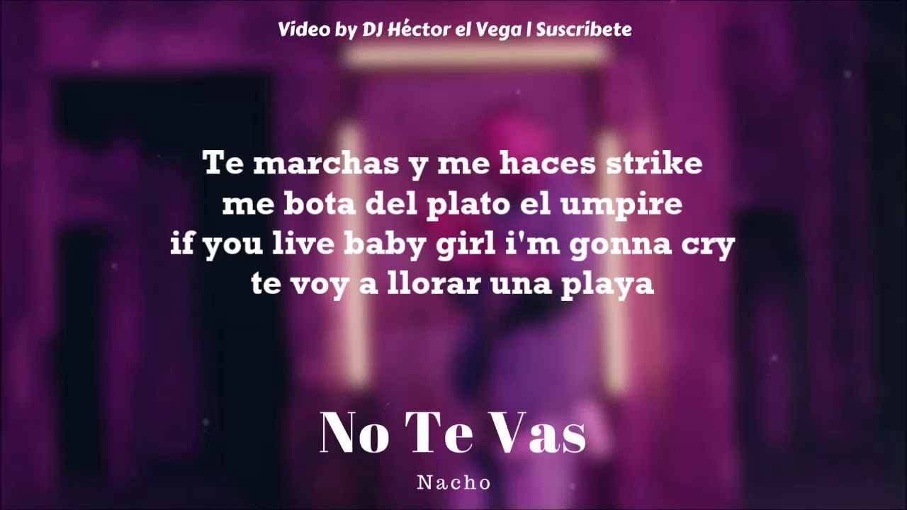 Nacho No Te Vas Letra Lyrics No Te Vas Nacho Letra Lyrics Music Video Metrolyrics Bm em bm hoy en mi ventana brilla el sol y el corazon. nacho no te vas letra lyrics no te