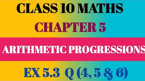 Class 10 Maths Ch 5 Arithmetic Progressions Ex 5.3 Q4, Q5 & Q6 | Maths Class 10 Ch 5 Ex 5.3 |