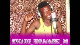 NYANDA GOLE   FEDHA NA MAPENZI    2021  MBASHA STUDIO