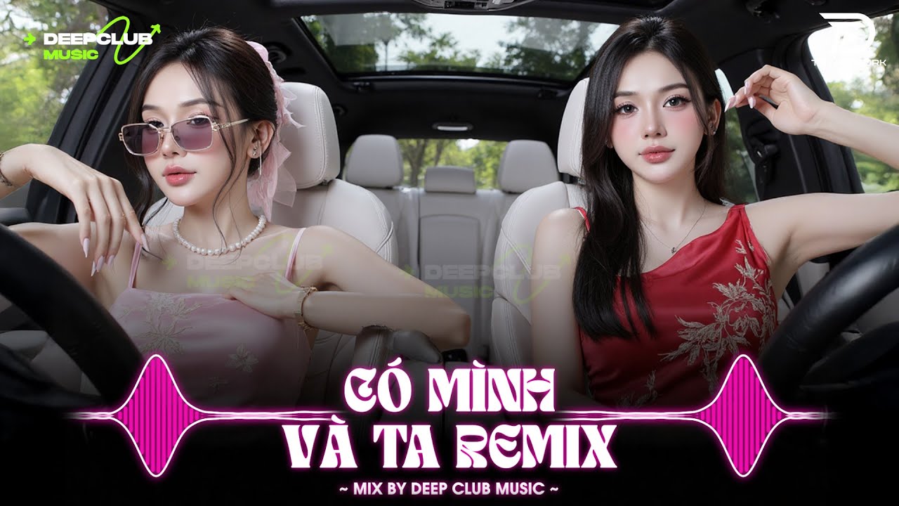 NHẠC NGHE TRÊN XE 🎧 CÓ MÌNH VÀ TA REMIX - SET NHẠC TỦ HOUSE LAK & VIET DEEP 8X9X CỰC XỊN