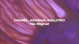 DANÊL, KONNA, NALYRO - No Signal (Lyric Video)
