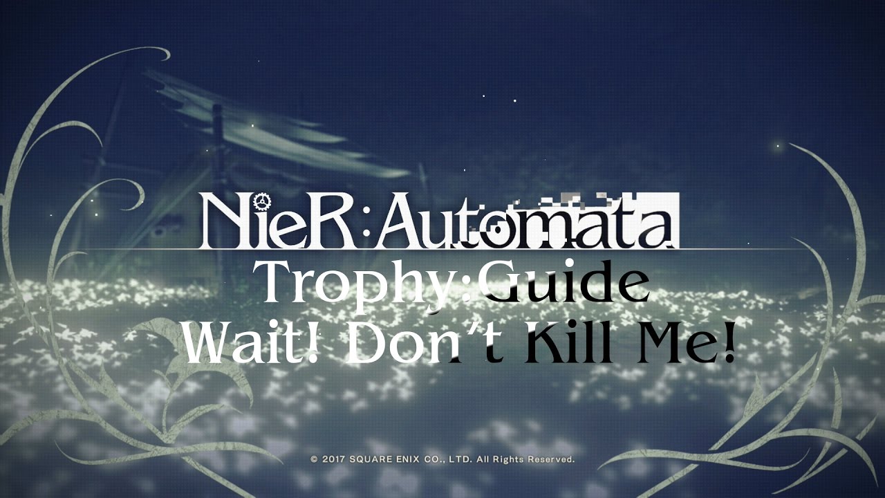 NieR:Automata - Wait! Don't Kill Me! Trophy Guide 