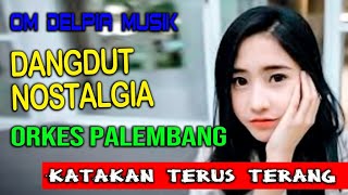 KATAKAN TERUS TERANG | DELPIA MUSIK PALEMBANG DANGDUT ORIGINAL | LAGU LAWAS TERBAIK
