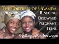The fortress of uganda rescuing  disowned pregnant teens  w josephine nsubuga