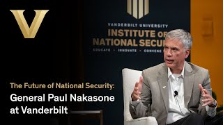 The Future of National Security: General Paul Nakasone at Vanderbilt
