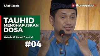 Kitab Tauhid (04) : Tauhid Menghapuskan setiap Dosa - Ustadz M Abduh Tuasikal