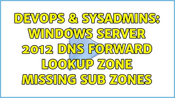 DevOps & SysAdmins: Windows Server 2012 DNS Forward Lookup Zone missing sub zones