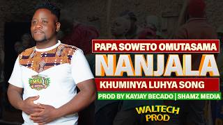 NANJALA BY PAPA SOWETO ( AUDIO ) KHUMINYA BUKUSU CIRCUMCISION SONG|Tubambe Maua | 