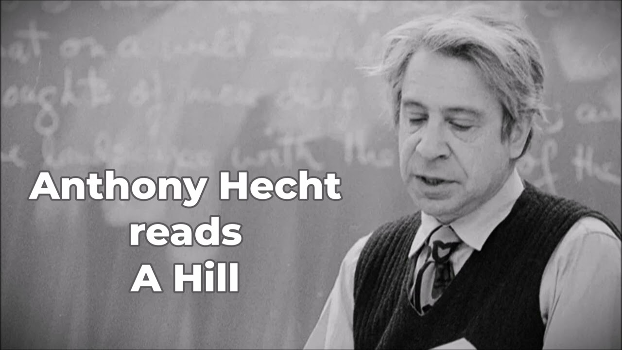 ANTHONY HECHT reads "A Hill"