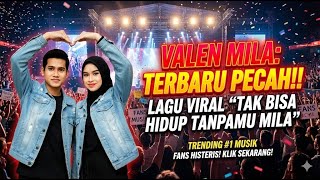 single Terbaru Valen Dan Mila  Antusias Fans Luar Biasa Trending Tak Bisa Hidup Tanpamu Mila