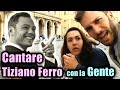 Cantare Tiziano Ferro insieme alla Gente - #Candid