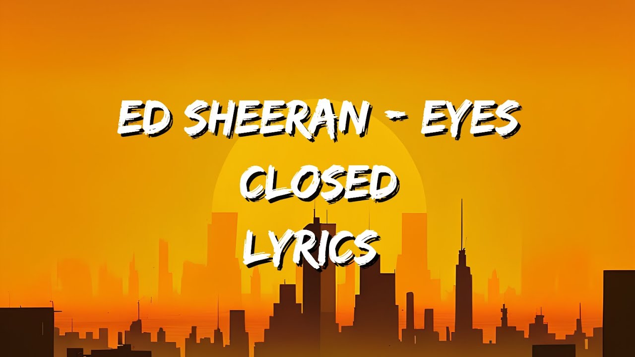 Ed Sheeran Eyes Closed (lyrics) YouTube
