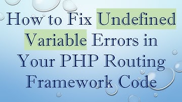 How to Fix Undefined Variable Errors in Your PHP Routing Framework Code