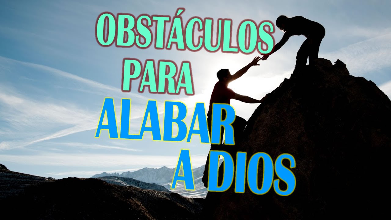 Obstaculos Para Alabar a Dios - YouTube