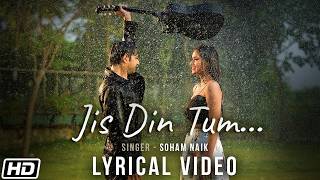 Jis Din Tum (Lyrical Video) | Soham Naik | Anurag Saikia | Vatsal Sheth | Hindi Love Song 2026