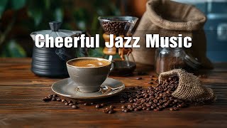 Cheerful Jazz Music - Relaxing Jazz Instrumental Music & Sweet Symphony Bossa Nova for Begin the day