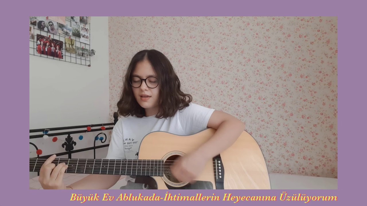 buyuk ev ablukada ihtimallerin heyecanina uzuluyorum cover youtube