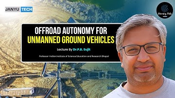 Offroad Autonomy For Unmanned Ground Vehicles By Dr.P.B. Sujit | 27 September 2025 | JanyuTech