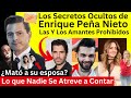 Los Secretos Ocultos de Enrique Peña Nieto | Lo que nadie se atreve a contar
