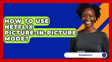 How To Use Netflix Picture-in-Picture Mode? - Be App Savvy