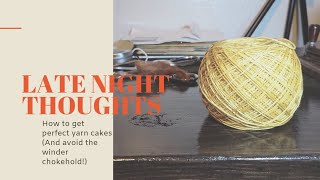 How to get perfect yarn cakes (and how to avoid the winder chokehold!