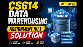CS614 Assignment 1 solution 2026 | virtual university assignment | Data wearhousing assignment