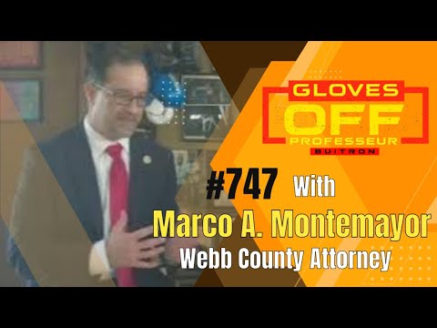 #747 Gloves Off Exclusive with Webb County Attorney Marco A. Montemayor ...