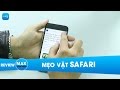 Mẹo hay khi sử dụng Safari không phải ai cũng biết